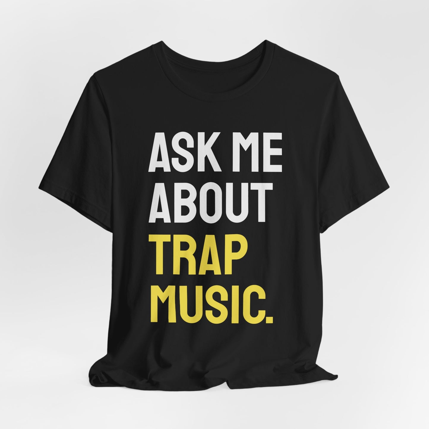 Ask Me About Trap Music Tee - Bold Yellow Text Rap Fan T-Shirt