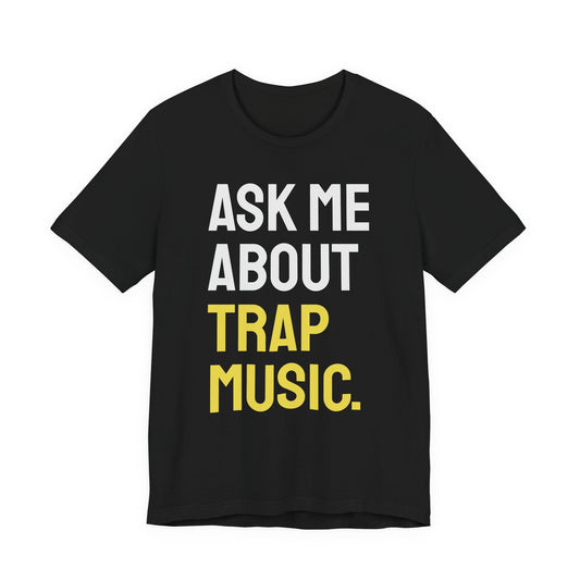 Ask Me About Trap Music Tee - Bold Yellow Text Rap Fan T-Shirt