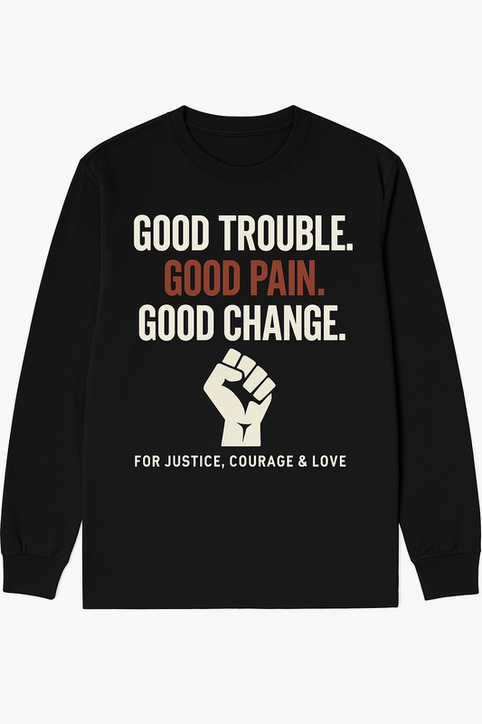 Good Trouble, Good Pain, Good Change.